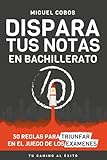 Dispara tus notas en Bachillerato: 50 reglas para triunfar en el Juego de los Exámenes