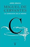 Miguel de Cervantes: La conquista de la ironía