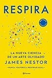 Respira: La nueva ciencia de un arte olvidado (No Ficción)