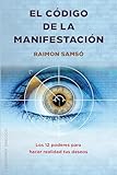 El código de la manifestación: Los 12 poderes para hacer realidad tus deseos (ESPIRITUALIDAD Y VIDA INTERIOR)