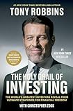 The Holy Grail of Investing: The World's Greatest Investors Reveal Their Ultimate Strategies for Financial Freedom (Tony Robbins Financial Freedom)