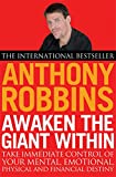 Awaken the Giant Within: How to Take Immediate Control of Your Mental, Emotional, Physical and Financial Destiny