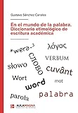 En el mundo de la palabra. Diccionario etimológico de escritura académica (SIN COLECCION)
